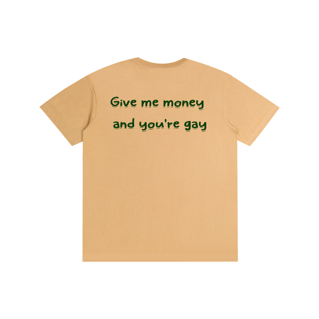 Give me-Pure Cotton Unisex T-Shirt