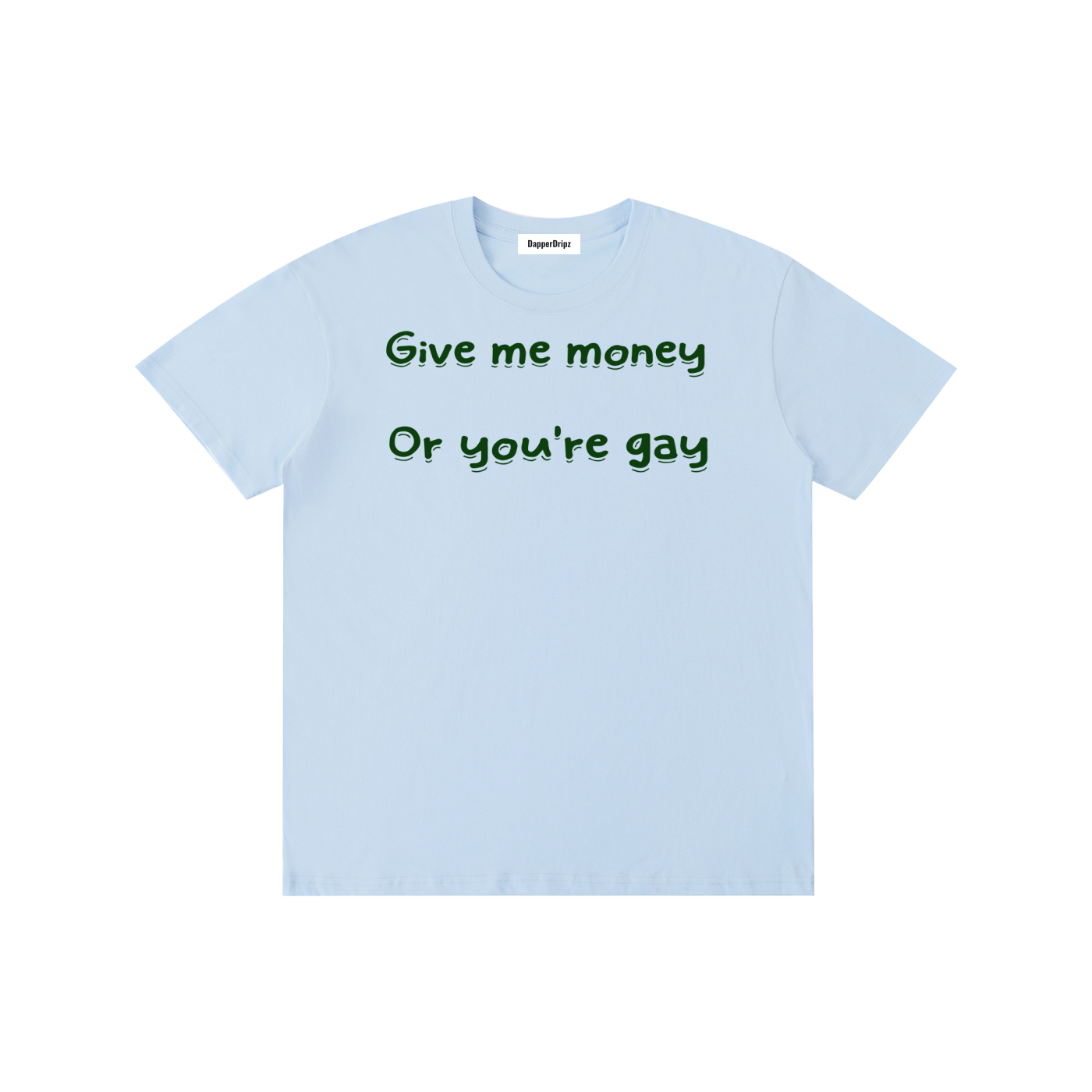 Give me-Pure Cotton Unisex T-Shirt