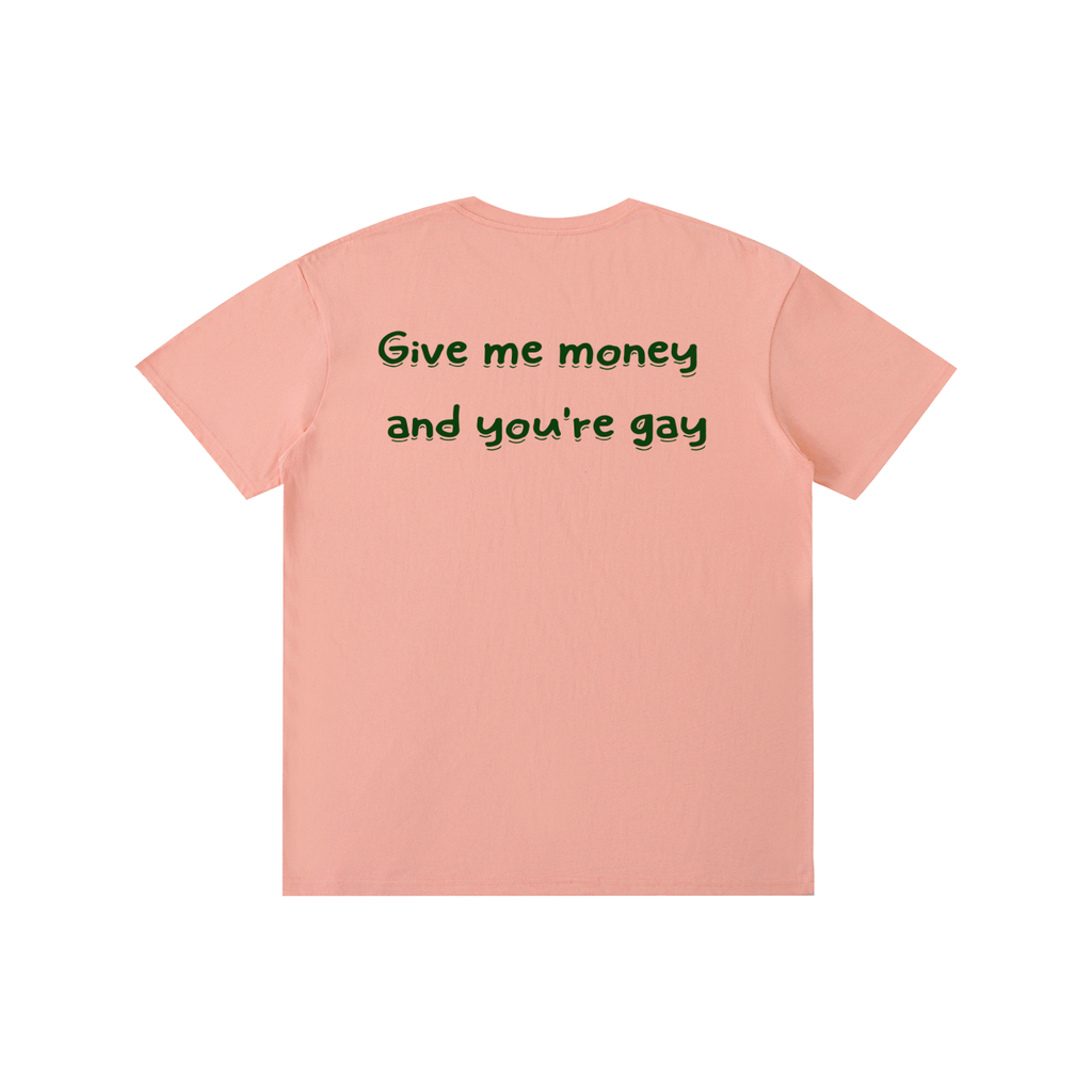 Give me-Pure Cotton Unisex T-Shirt
