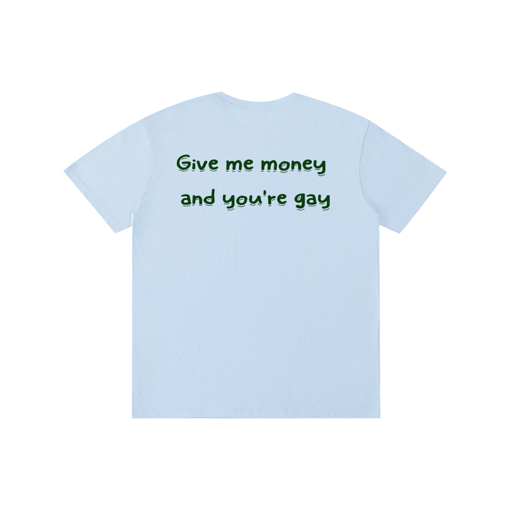 Give me-Pure Cotton Unisex T-Shirt